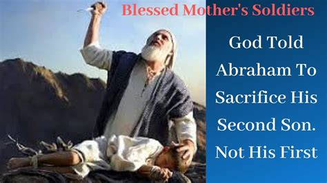 God Told Abraham To Sacrifice Isaac Not Ishmael His First Son Youtube