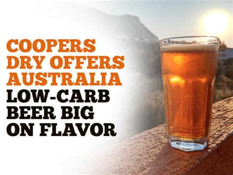 Coopers Dry Offers Australia Low Carb Beer Big On Flavor