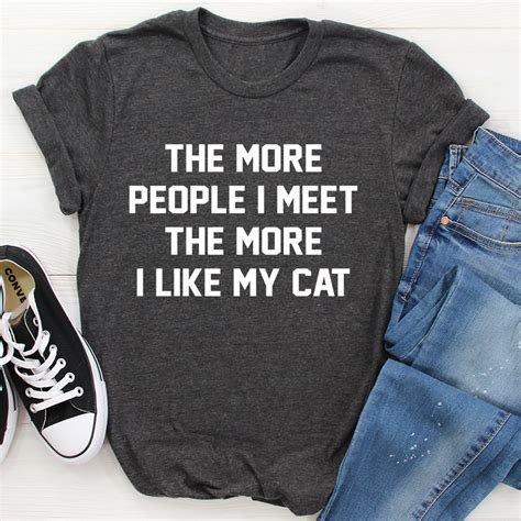 The More People I Meet The More I Like My Cat Tee Inspire Uplift