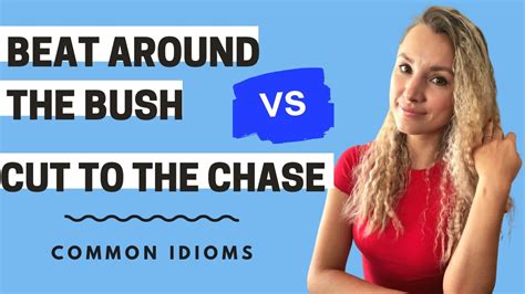 Idioms Beat Around The Bush Vs Cut To The Chase Youtube