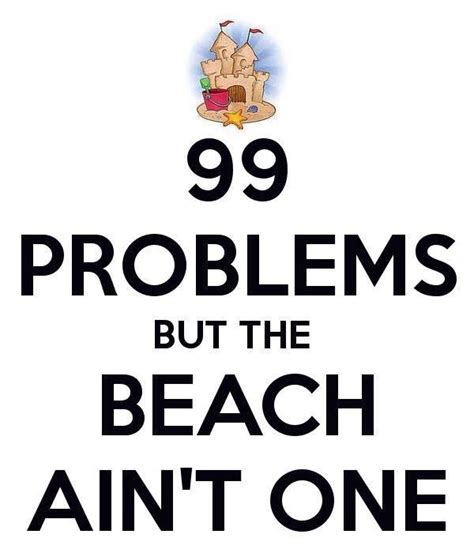99 Problems Beach Quotes I Love The Beach Words