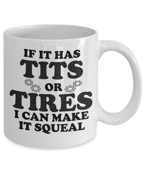 If It Has Tits Or Tires I Can Make It Squeal 11oz Coffee Mug Etsy