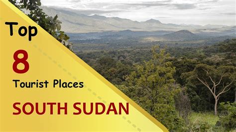 South Sudan Top 8 Tourist Places South Sudan Tourism Youtube