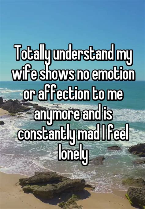 Totally Understand My Wife Shows No Emotion Or Affection To Me Anymore