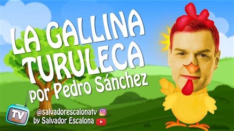 La Gallina Turuleca Por Pedro Sánchez Parodia Musical Youtube