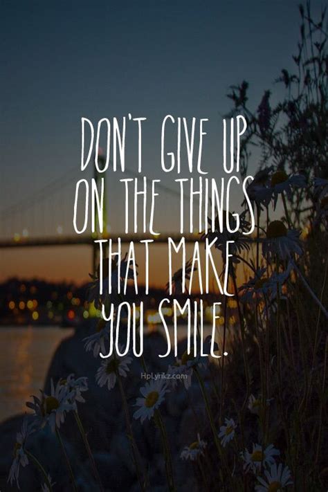 You Make Me Smile Inspirational Quotes Quotes Dont Give Up