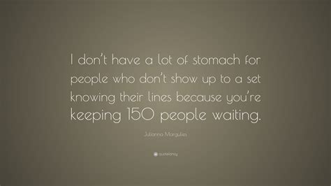 Julianna Margulies Quote I Dont Have A Lot Of Stomach For People Who