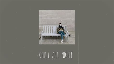 Chill All Night Keshi Lany Lauv Jeremy Zucker Playlist Youtube