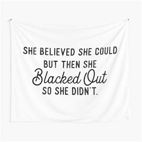 She Believed She Could But Then She Blacked Out So She Didnt Wall Tapestry By Aff Aff