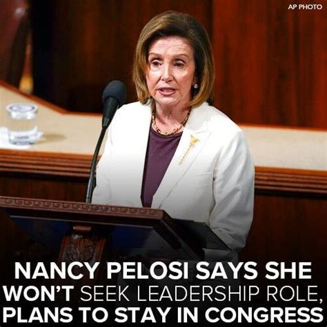House Speaker Nancy Pelosi Said Thursday That She Will Not Seek A Leadership Position In The New