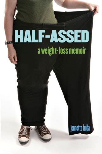 Half Assed A Weight Loss Memoir Jennette Fulda
