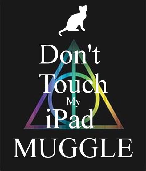 Looking for the best wallpapers? Don't touch my iPad MUGGLE | Harry potter iphone wallpaper ...