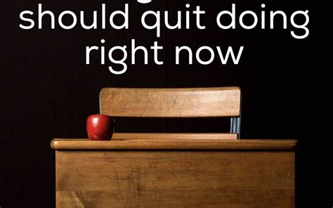 10 Things Schools Should Quit Doing Right Now Better Leaders Better