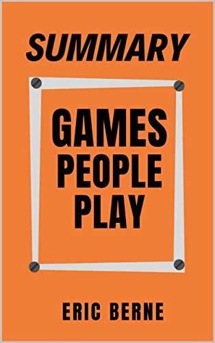Summary Games People Play Eric Berne By Nora Right Goodreads