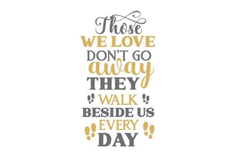 Find & download free graphic resources for svg. Those We Love Don¡¯t Go Away. They Walk Beside Us Every ...