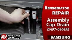 Samsung refrigerator - Cap Drain Assembly - Diagnostic & Repair