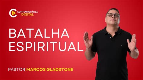 Batalha Espiritual Marcos Gladstone Youtube