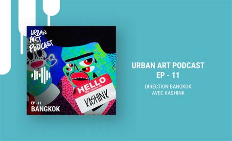 Urban Art Podcast Entre Peinture Et Nature Bangkok Avec Kashink