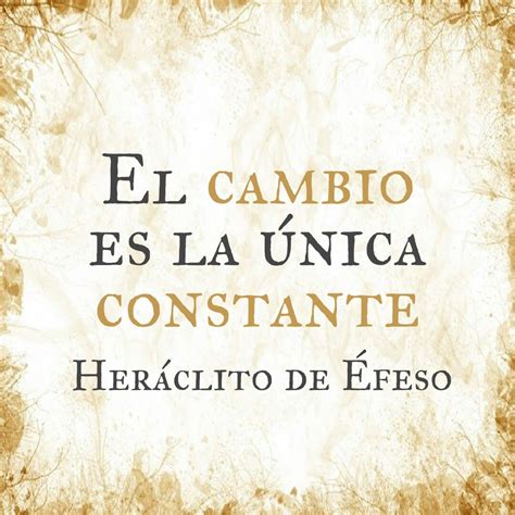 El Cambio Es La única Constante Heráclito De Éfeso Frases Bonitas