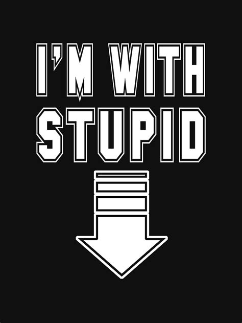 Im With Stupid T Shirt By Freeformations Redbubble Adult T Shirts Arrow T Shirts