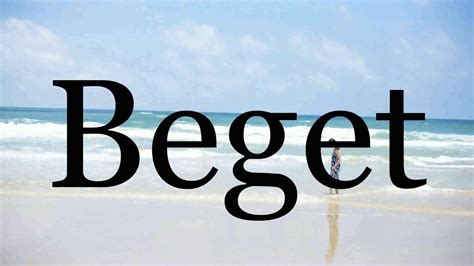How To Pronounce Beget🌈🌈🌈🌈🌈🌈pronunciation Of Beget Youtube