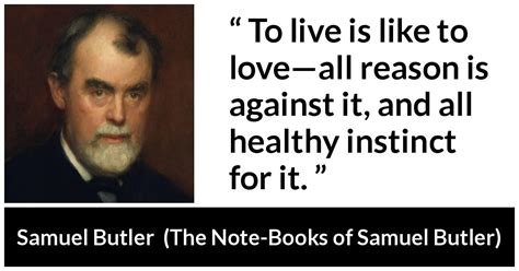 Samuel Butler To Live Is Like To Love—all Reason Is Against