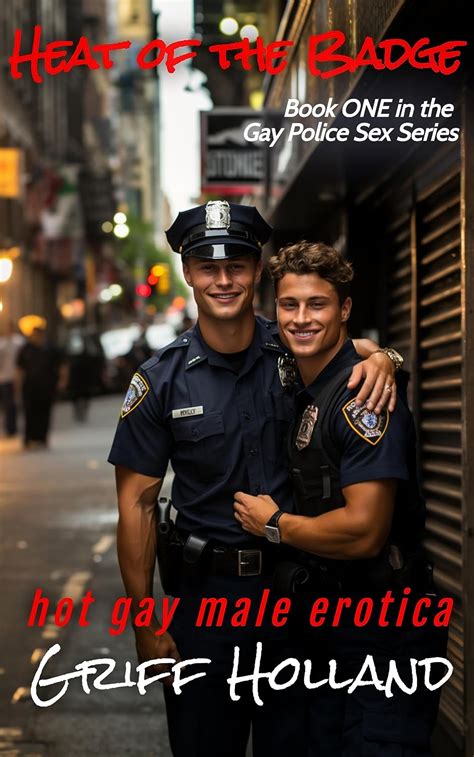 Heat Of The Badge Gay Police Sex Book 1 Kindle Edition By Holland Griff Literature