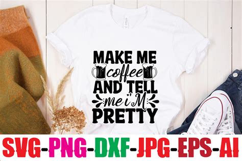 Make Me Coffee And Tell Me Im Pretty Svg Cut File By Design Get