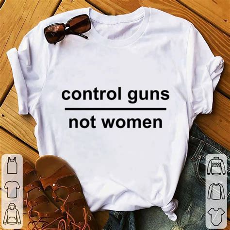 Awesome Control Guns Not Women Shirt Hoodie Sweater Longsleeve T Shirt