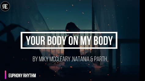 Your Body On My Body By Mikey Mccleary Natania And Parth Parekh Lyrics Youtube Music