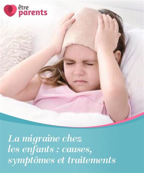 La Migraine Chez Les Enfants Causes Symptômes Et Traitements
