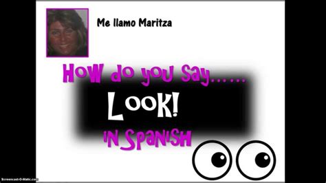 Just add the two together. How Do You Say 'Look' In Spanish - YouTube