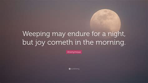 anonymous-quote-weeping-may-endure-for-a-night,-but-joy-cometh-in-the