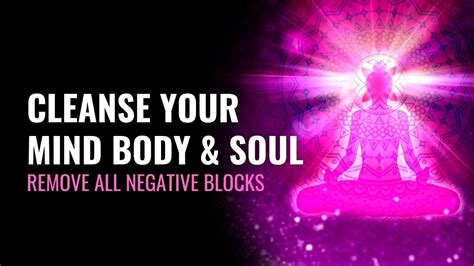 Cleanse Your Mind Body And Soul Remove All Negative Blocks 528 Hz