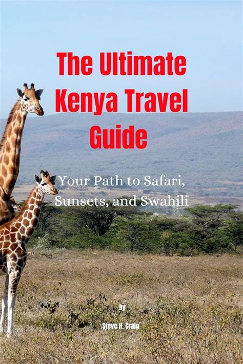 the ultimate kenya travel guide your path to safari sunsets and swahili ebook