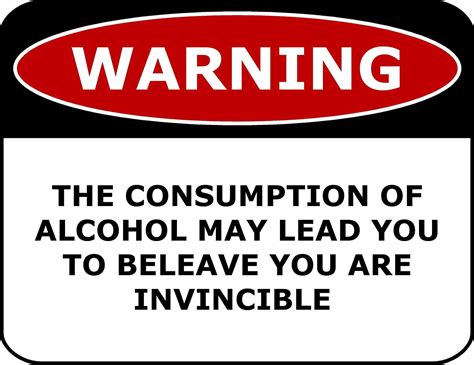 Pcscp Warning The Consumption Of Alcohol May Lead You To Beleave You Are Invincible 11 Inch By 9
