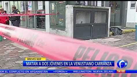 Asesinan A Dos Jóvenes En La Delegación Venustiano Carranza Noticieros Televisa