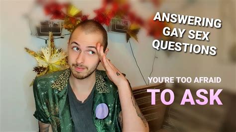 Answering Gay Sex Questions You Re Too Afraid To Ask Youtube