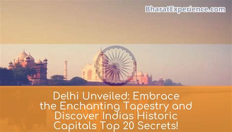 Delhi Unveiled: Embrace the Enchanting Tapestry and Discover Indias
