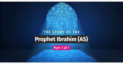 The Story Of The Prophet Ibrahim As Part 1 Of 7