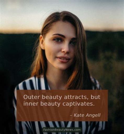 outer beauty attracts but inner beauty captivates kate angell fashion beauty news