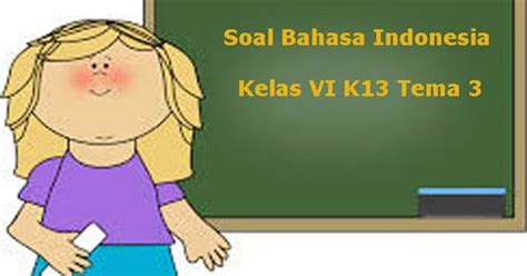 Soal ujian sekolah us bahasa inggris kurikulum 2013 ini untuk membantu belajar peserta didik kelas 9 smp/mts dalam menghadapi ujian sekolah . Latihan Soal Bahasa Indonesia Kelas 6 Semester 1 K13 Terbaru | Soal Terbaru