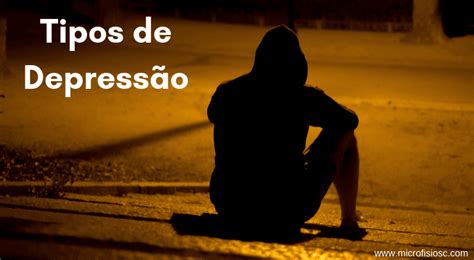 Tipos de Depressão Saiba Identificar Cada Tipo Microfisio