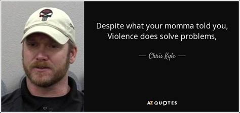 You can mess with the u.n. Unit 1012: The Victims' Families For The Death Penalty.: CHRIS KYLE ON VIOLENCE SOLVES PROBLEMS ...
