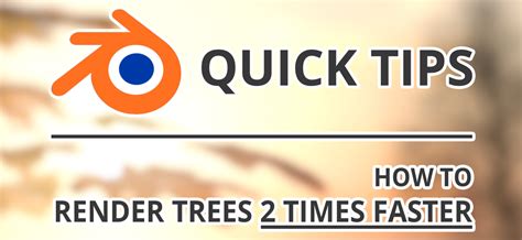 The Words Quick Tips And How To Render Trees 2 Times Faster On A Blurry