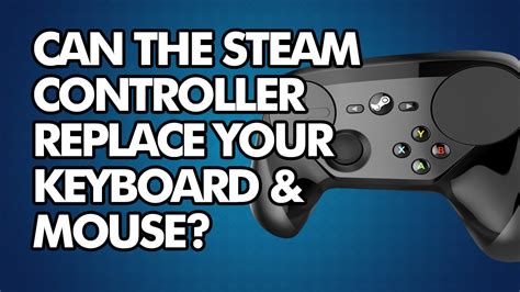 Can The Steam Controller Replace Your Keyboard And Mouse Youtube