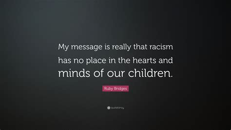 Ruby dee quotes ruby bridges famous quotes from ruby bridges quotes quotes about rubies the gem ruby bridges quotes ruby lucas quotes ruby slippers quotes ruby quotes and sayings ruby dee quotes and sayings abraham lincoln quotes albert einstein quotes bill gates quotes. Ruby Bridges Quote: "My message is really that racism has ...