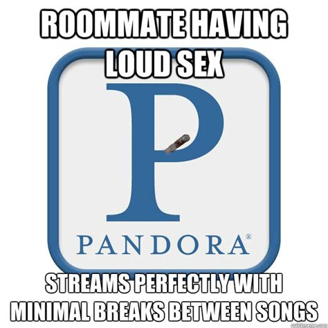 roommate having loud sex streams perfectly with minimal breaks between songs good guy pandora