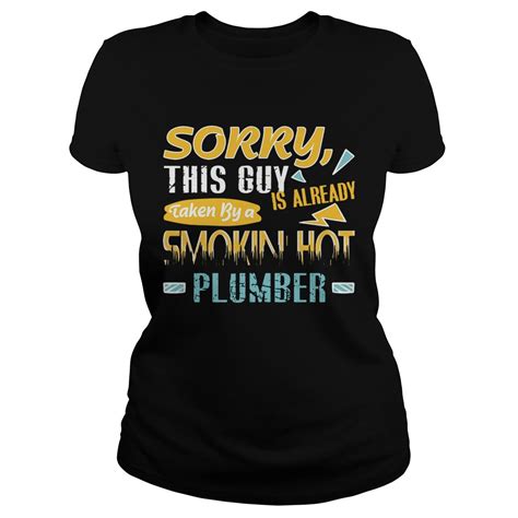 sorry this guy is already taken by a smokin hot plumber t shirt trend tee shirts store