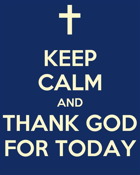 Keep Calm And Thank God For Today Poster Dd Keep Calm